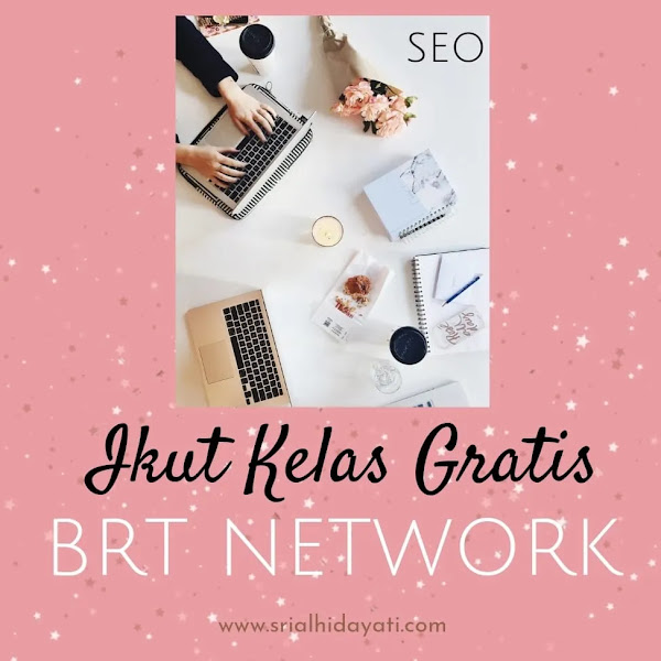 Ikut Kelas Gratis SEO BRT Network Untuk Optimasi Blog