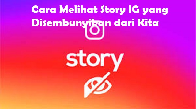 Cara Melihat Story IG yang Disembunyikan dari Kita