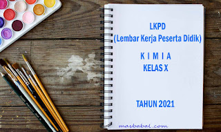 LKPD Kimia Kelas 10 Semester 1 dan 2. Lembar Kerja Peserta Didik (LKPD) dipersiapkan oleh Guru Mata Pelajaran yang berupa lembaran yang berisi petunjuk dan langkah-langkah pekerjaan yang harus diselesaikan oleh peserta didik dalam proses pembelajaran baik secara kelompok maupun perorangan. Berikut LKPD Kimia Kelas X Kurikulum 2013 Semester 1 dan LKPD Kimia Kelas X Semester 2