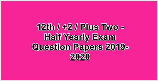 12th  +2  Plus Two - Half Yearly Exam Question Papers 2019-2020