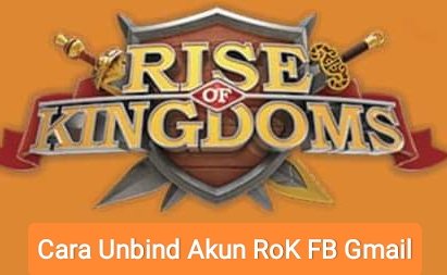 cara unbind akun rise of kingdoms jasa rok