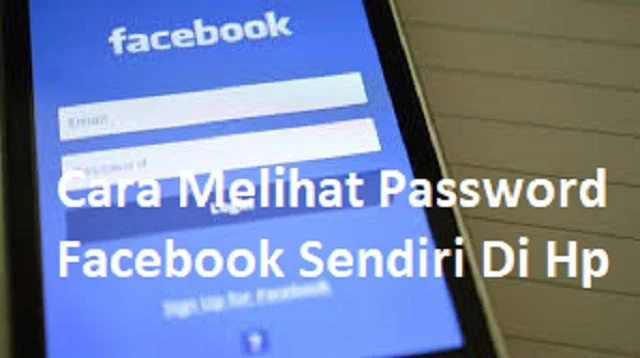 Cara Melihat Password Facebook Sendiri Di Hp