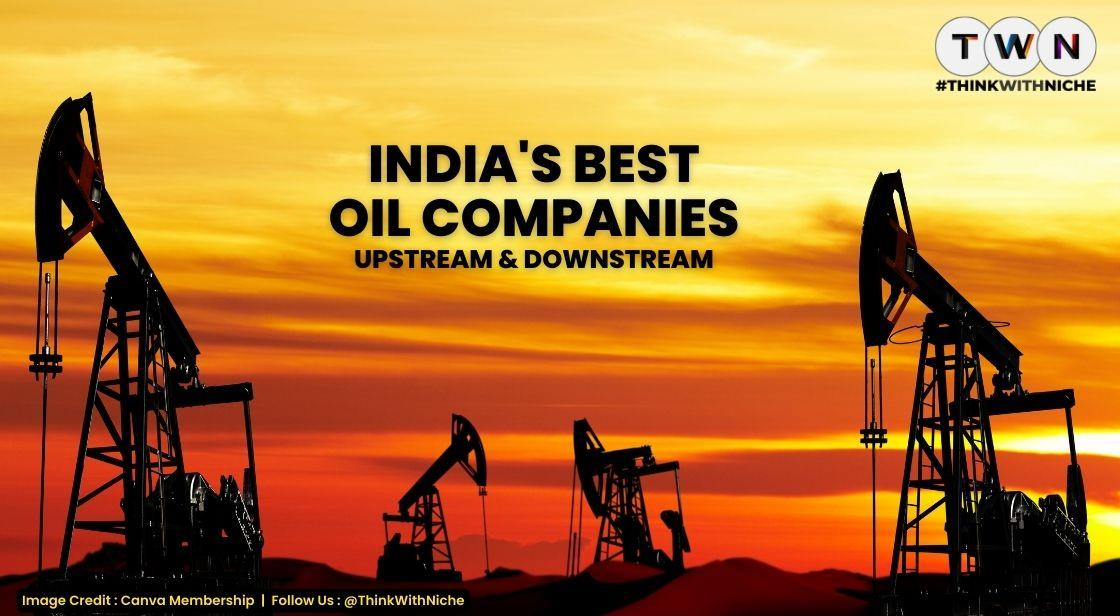 India's Best Upstream & Downstream Oil Companies