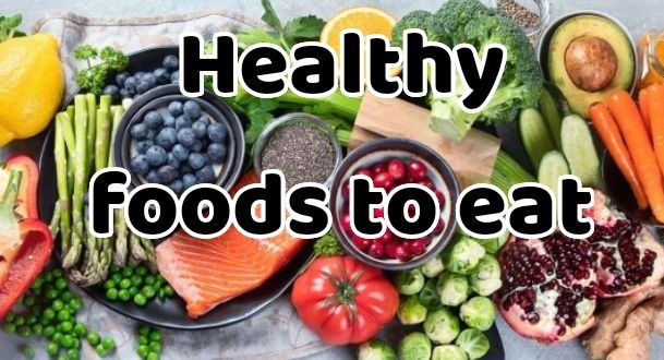 The Best healthy foods to eat