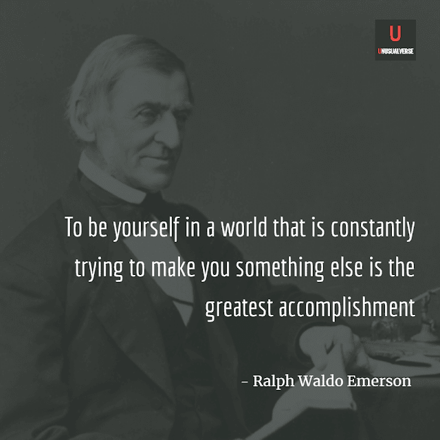 To be yourself in a world that is constantly trying to make yo something else is the great accomplishment - Ralph Waldo Emerson