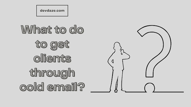 What to do to get clients through cold email?