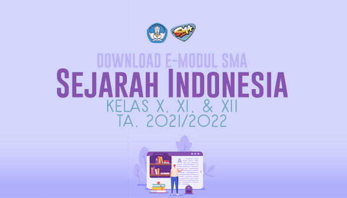 Download Gratis E-Modul Pembelajaran SMA Terbaru Mapel Sejarah Indonesia Kelas 10 11 12 Tahun Pelajaran 2021-2022 Lengkap dari Direktorat PSMA Kemdikbud