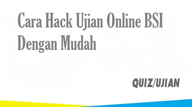 Cara Hack Ujian Online BSI