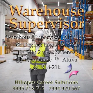 Job vacancy for Warehouse Supervisor (Male) in Aluva, Kerala. Candidate must hold a Degree with SAP and Logistics knowledge, and have a minimum of 2 years experience in warehouse operations. Salary ₹18,000–21,000. Apply now through Hihopes Career Solutions, the leading job consultancy in Kochi for warehouse and logistics jobs. Call 9895333269.