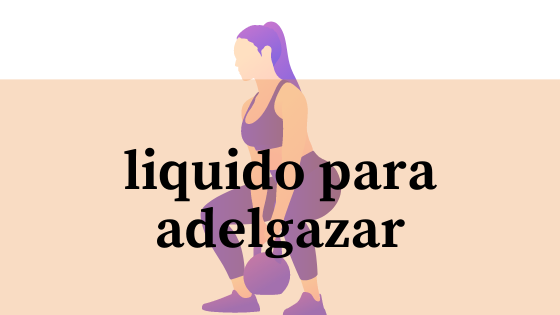 liquido para adelgazar