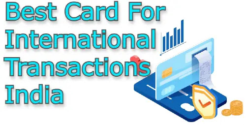 Best Card For International Transactions India 2021
