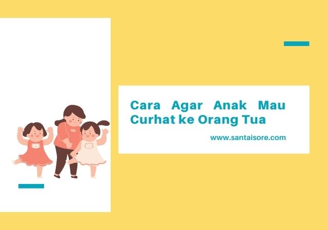 Anak Mau Curhat ke Orang Tua