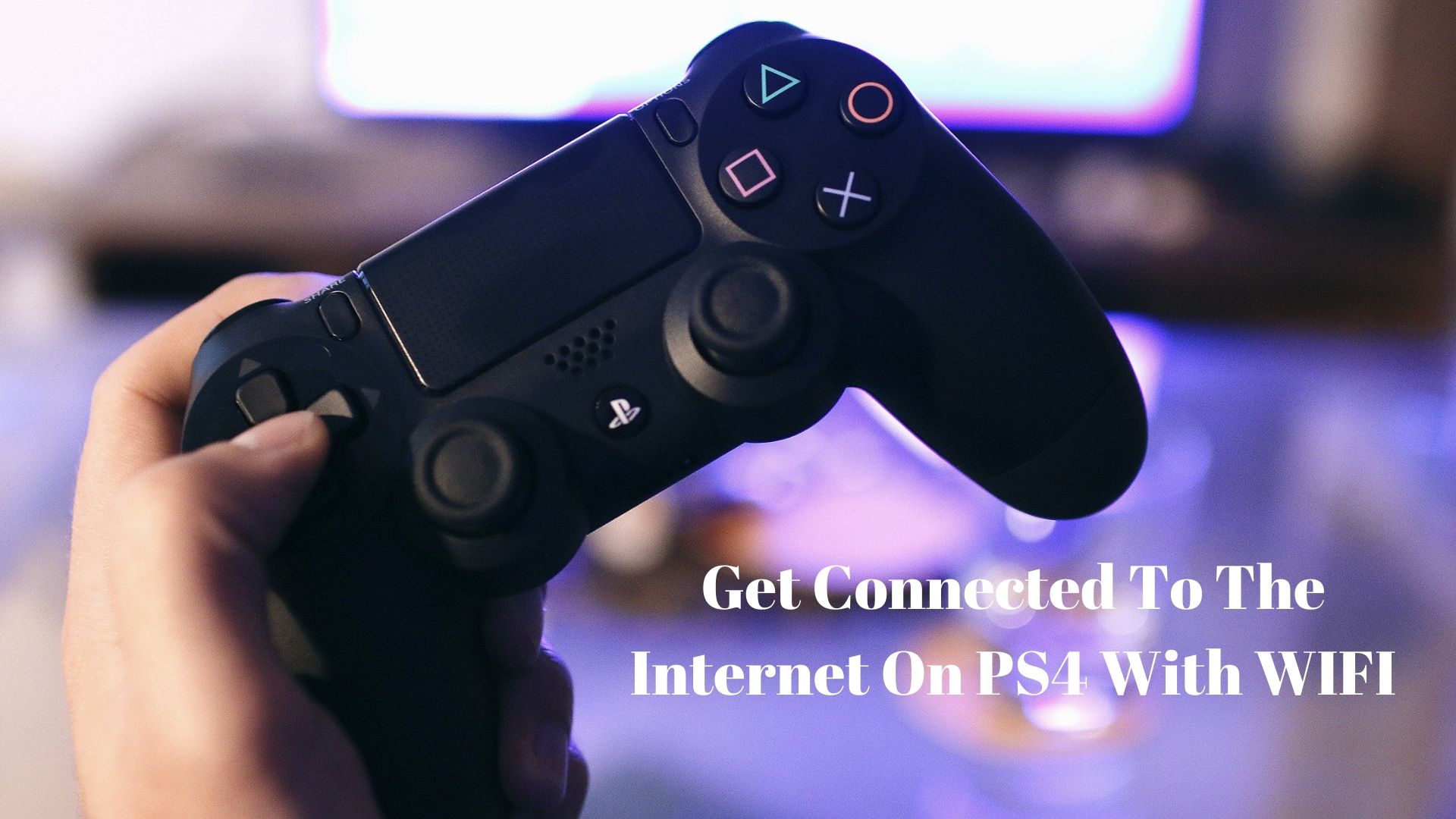 How to Get Connected To The Internet On PS4 With WIFI