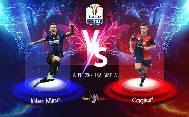Prediksi Bola Akurat Cagliari vs Inter Milan 16 Mei 2022 Serie A Italia