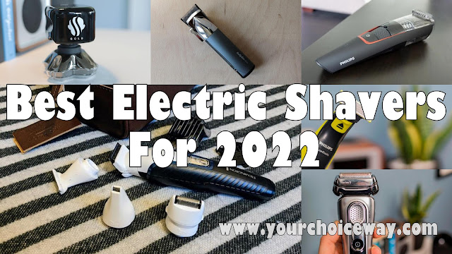 Best Electric Shavers For 2022 - Your Choice Way