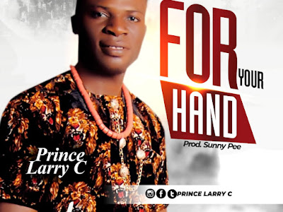 [Free Download] prince Larry C – For Your Hand