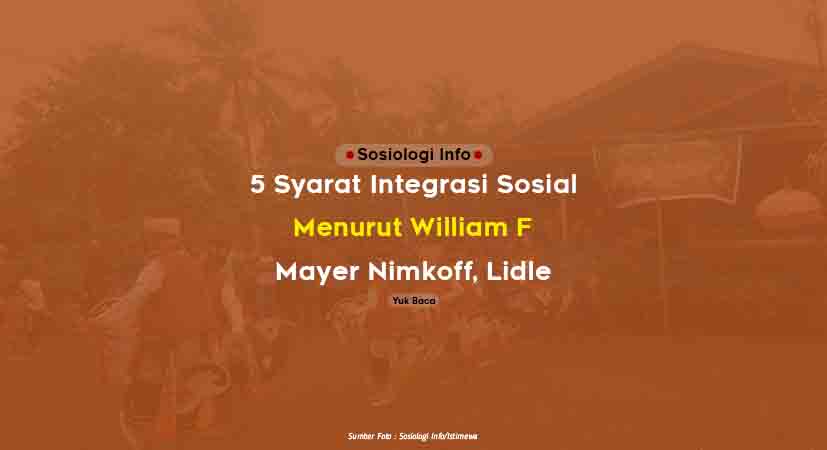 5 Syarat Integrasi Sosial Menurut William F Ogburn, Mayer Nimkoff, Lidle
