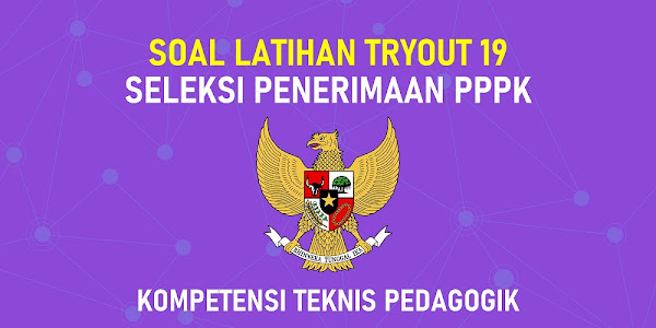 (Tryout 19 PPPK) - 30 Soal Latihan Kompetensi Teknis Pedagogik Tes Seleksi PPPK Guru | Update November 2021