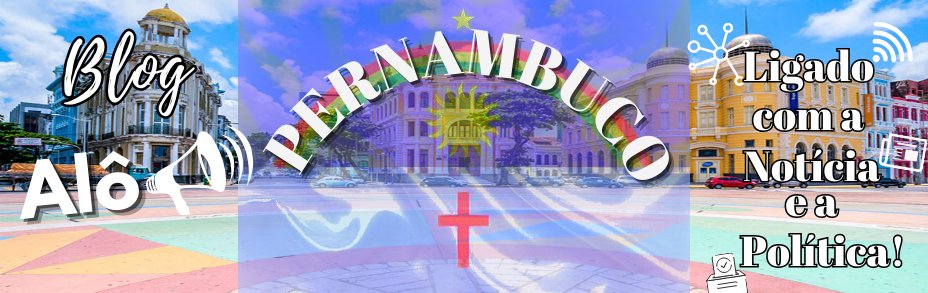 .::BLOG ALÔ PERNAMBUCO - Notícias atualizadas de toda região