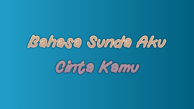 Bahasa Sunda Aku Cinta Kamu, Kalimat Basa Hormat dan Basa Loma bahasa kasar