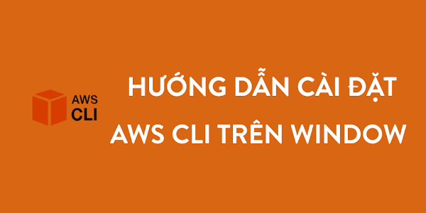 Hướng dẫn cài CLI AWS và một số câu lệnh CLI thường dùng