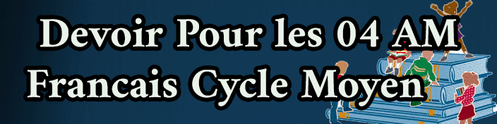 Devoir Pour les 04 AM Francais Cycle Moyen