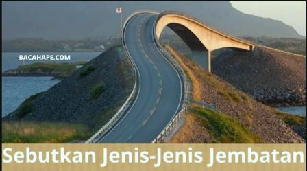 Sebutkan Jenis-Jenis Jembatan