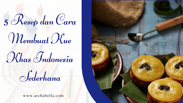 Berikut 5 Resep dan Cara Membuat Kue Khas Indonesia Sederhana,