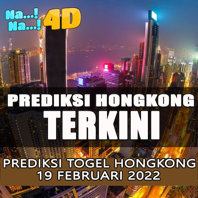 PREDIKSI JITU HONGKONG SABTU 19 FEBRUARI 2022 | NANA4D PREDIKSI TERBESAR 4D 9.8 JUTA TERJITU
