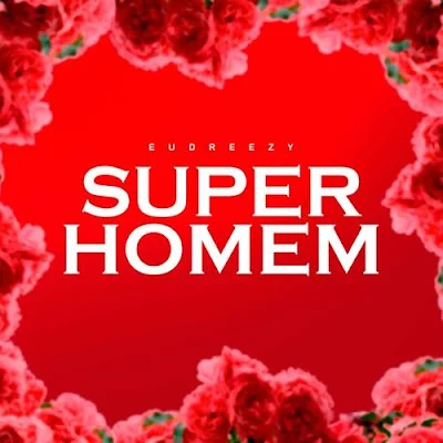 Eudreezy - Super Homem