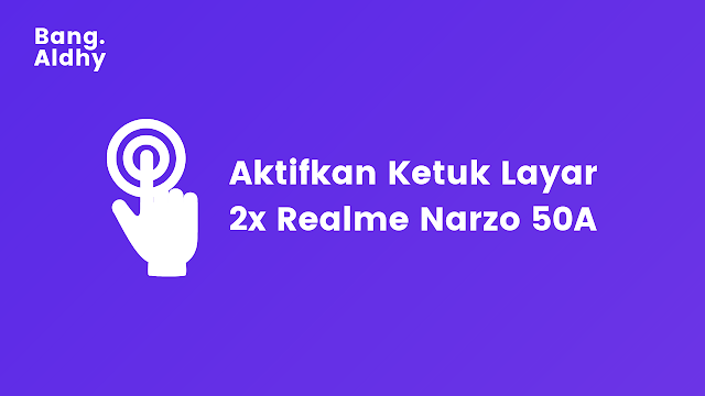 Cara Mudah Mengaktifkan Ketuk Layar 2x Realme Narzo 50A Agar HP Lebih Awet