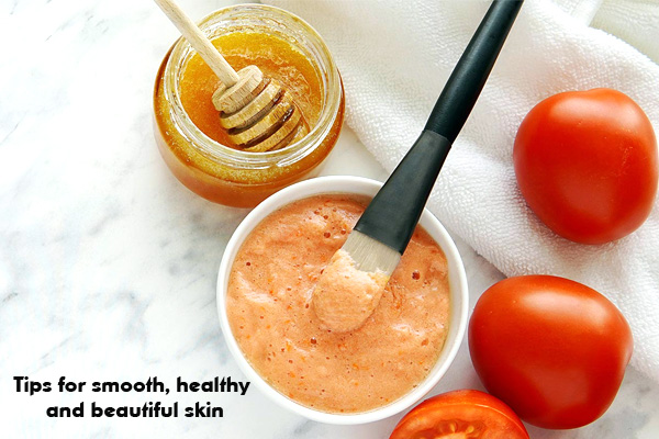 Tips for smooth, healthy and beautiful skin