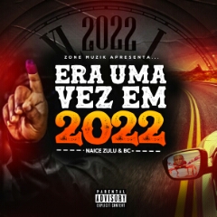 Naice Zulu & BC - Era Uma Vez Em 2022 (Álbum) [Download]