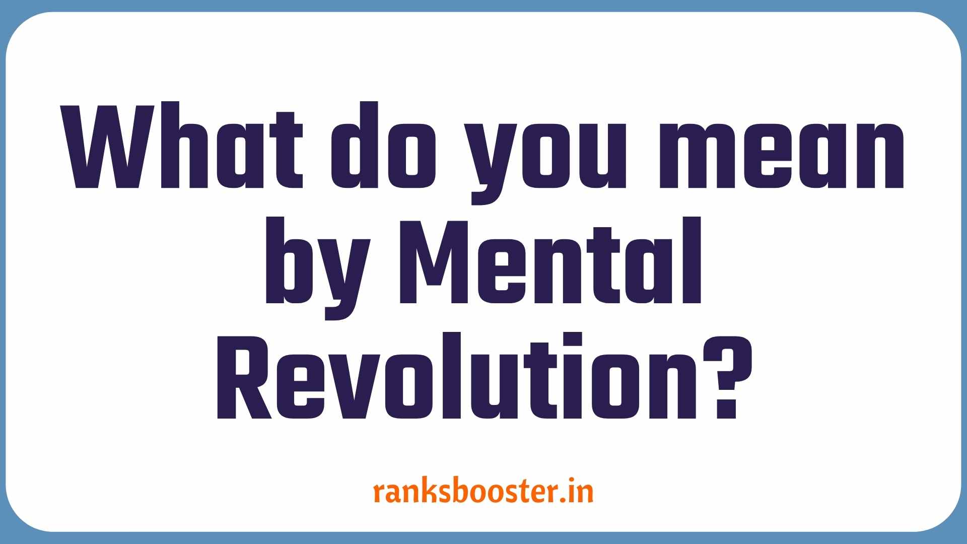 What do you mean by Mental Revolution?