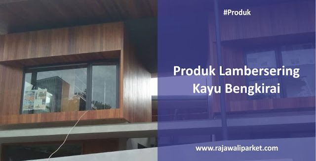 Produk Lambersering Kayu Bengkirai