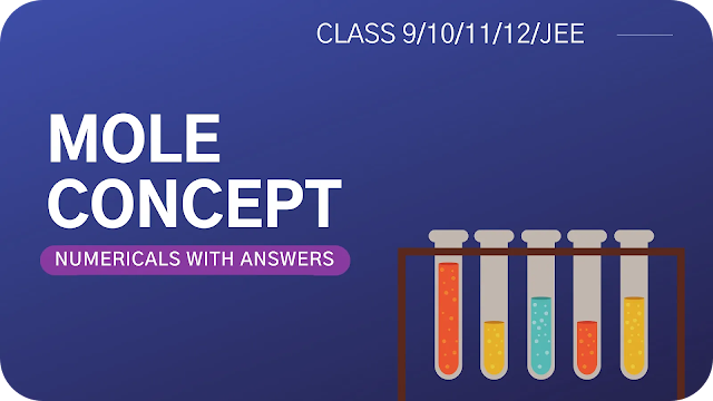 Mole Concept Numericals For Class 9,10,11,12/JEE with Answers [Extra Questions]