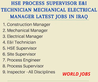 HSE Process Supervisor E&I Technician Mechanical Electrical Manager Latest Jobs in iraq