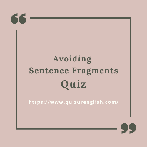 Avoiding Sentence Fragments Quiz