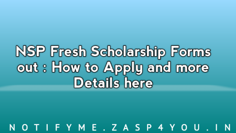 NSP Fresh Scholarship Forms out : How to Apply and more Details here