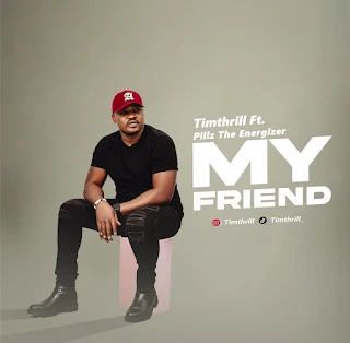 Timthrill Ft Pillz The Energizer - My Friend