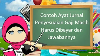 Contoh Ayat Jurnal Penyesuaian Gaji Masih Harus Dibayar dan Jawabannya