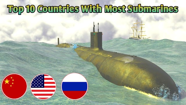 2022 Top Ten Countries With Most Submarines In The World 
