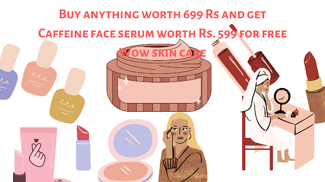 Wow, skin care products. Buy anything worth 699 Rs and get Caffeine face serum worth Rs. 599 for free