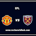 Man United Vs West Ham Match Preview & Info