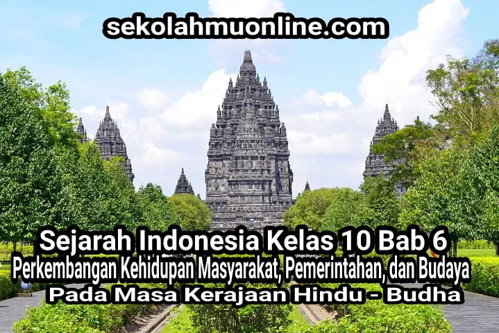 Rangkuman atau ringkasan mata pelajaran Sejarah Indonesia Kelas 10 Bab 6 Perkembangan Kehidupan Masyarakat, Pemerintahan, dan Budaya pada Masa Kerajaan Hindu - Budha ~ sekolahmuonline.com