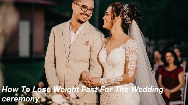 How To Lose Weight Fast For The Wedding ceremony