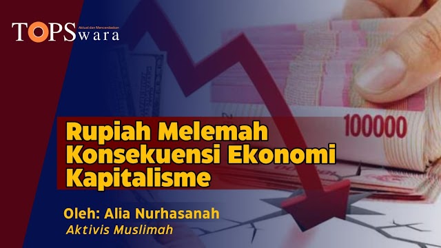 Rupiah Melemah Konsekuensi Ekonomi Kapitalisme