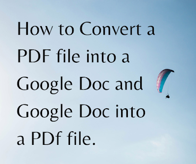 How to Convert a PDF file into a Google Doc and Google Doc into a PDf file.
