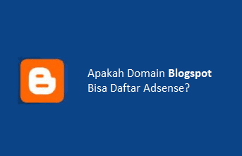 Apakah Blogspot Bisa Daftar Adsense