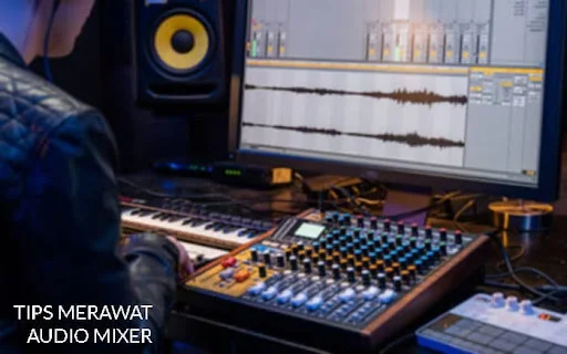 tips merawat mixer audio